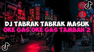 DJ TABRAK TABRAK MASUK  DJ OKE GAS OKE GAS TAMBAH 2 TORANG JEDAG JEDUG MENGKANE VIRAL TIKTOK [upl. by Chet91]