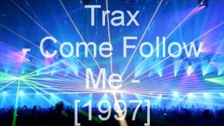 Trax  Come Follow Me [upl. by Churchill326]