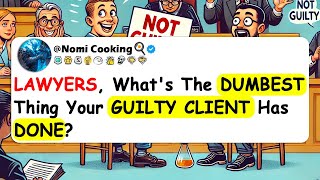 LAWYERS Whats The Dumbest Thing Your GUILTY CLIENT Has Done [upl. by Coltin]