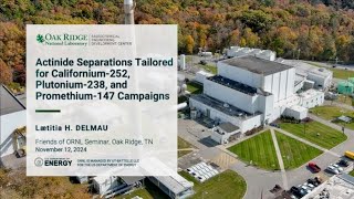 Actinide Separations Tailored for Californium252 Plutonium238 and Promethium147 Campaigns [upl. by Valerie]