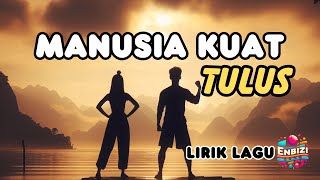 Tulus  Manusia Kuat Lirik enbizisong [upl. by Ariam816]