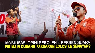 MOBILISASI OPINI PEROLEH 4 PERSEN SUARA PSI MAIN CURANG PAKSAKAN LOLOS KE SENAYAN [upl. by Akzseinga]