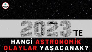 2023te Hangi Astronomi Olayları Yaşanacak  Gök Olayları Yıllığı [upl. by Aistek205]