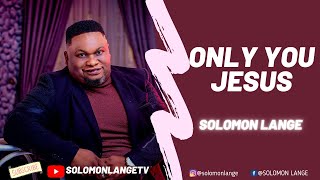 ONLY YOU JESUS OFFICIAL VIDEO SOLOMON LANGE [upl. by Crompton]