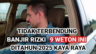 9 WETON INI RIZKI NYA TIDAK TERBENDUNG DI TAHUN 2025‼️BANJIR RIZKI Ramalan Primbon Jawa [upl. by Nadnarb]