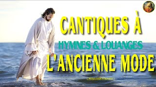 CANTIQUES À LANCIENNE MODE 🙏 HYMNES amp LOUANGES 🙏 Louange amp Adoration 🙏 Musique Gospel et Adoration🙏 [upl. by Helbonnas308]