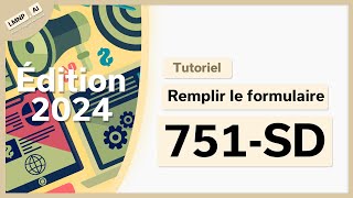 CFE Remplir le formulaire 751SD  TUTORIEL détaillé Édition 2024 [upl. by Hnao]