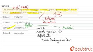 The presence of a special sense organ statocyst at the opposite end of mouth that is [upl. by Westbrooke185]