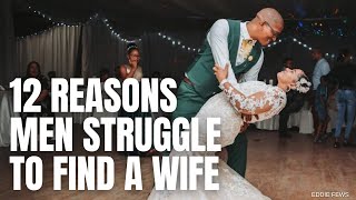 12 Reasons Men Struggle To Find A Wife [upl. by Sabino484]