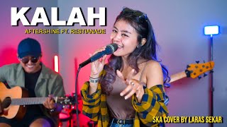 KALAH  AFTERSHINE FT RESTIANADE SKA COVER BY LARAS SEKAR [upl. by Jenelle]