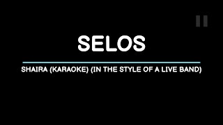 Selos  Shaira Karaoke In The Style Of A Live Band [upl. by Hadden524]