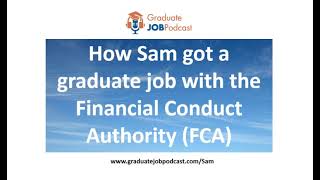 How Sam got a graduate job with the Financial Conduct Authority FCA  Graduate Job Podcast 127 [upl. by Sasnak726]