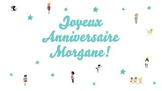 ♫ Joyeux Anniversaire Morgane ♫ [upl. by Terri258]