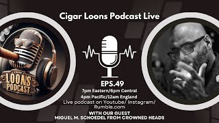 Cigar Loons Podcast with Miguel M Schoedel from Crowned Heads ep49 [upl. by Assin141]