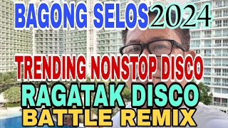 1k BAGONG SELOS 2024  TRENDING NONSTOP DISCO  RAGATAK DISCO  BATTLE REMIX [upl. by Floro]