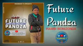 FUTURE PANDZA  Hambi wondzi zondaOfficial Audio [upl. by Vierno777]