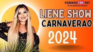 LIENE SHOW 2024 LIENE SHOW CD NOVO MUSICAS NOVAS CARNAVERAO ATUALIZADO [upl. by Stempson]