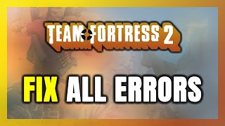 How to FIX Team Fortress 2 All Errors [upl. by Nomead]