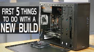 First 5 Things to Do with a New PC Build [upl. by Ballou188]