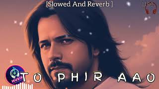 To Phir Aao  Awarapan  Emran Hashmi Song  Slowed and Reverb  Lofi Song  Sad Song [upl. by Siuol547]