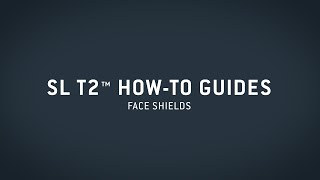 SL T2™ HowTo Guide — Face Shields [upl. by Philbert]