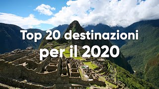 LE TOP 20 DESTINAZIONI DOVE VIAGGIARE NEL 2020 [upl. by Araccat979]