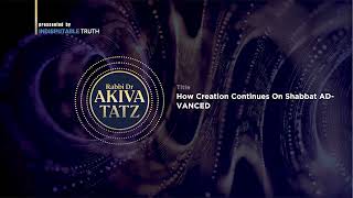 Rabbi Akiva Tatz How Creation Continues On Shabbat ADVANCED [upl. by Fagan539]