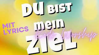 Kids Worship – Du bist mein Ziel Lyric Video [upl. by Mahtal]