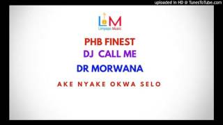 Ake nyake okwa selo PHB Finest amp Morwana ft dj call me [upl. by Oniger]