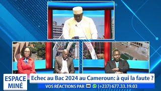 ÉCHEC AU BAC 2024 AU CAMEROUN  À QUI LA FAUTE  ESPACE MINÉ DU 22 JUILLET 2024 [upl. by Onitsoga]