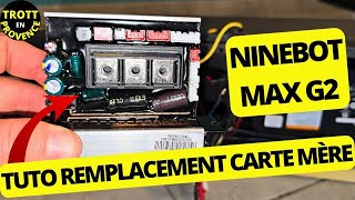 TUTO REMPLACEMENT CARTE MÉRE NINEBOT MAX G2 CHANGER CONTROLER TROTTINETTE ÉLECTRIQUE SEGWAY [upl. by Esidnac]