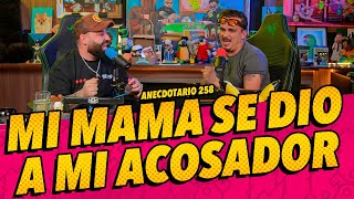 Anecdotario 258  Mi mamá se dio a mi acosador [upl. by Lissa]