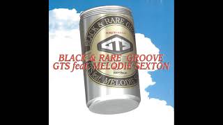 GTS feat Melodie Sexton  Black amp Rare Groove Groove That Soul Mix [upl. by Aitetel]