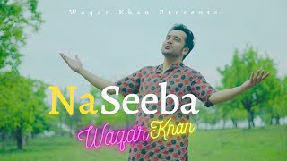 Naseeba Khol De Mera  A Dua  Waqar Khan  Sher Miandad  Video Song 2021 [upl. by Tletski]