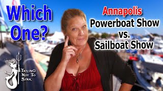 Annapolis Powerboat Show vs Sailboat Show  which is better E231 [upl. by Nnylatsirk593]