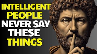 12 THINGS AN INTELLIGENT PERSON NEVER SAYS  STOICISM [upl. by Sanez]