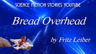 Bread Overhead by Fritz Leiber  Audiobooks Youtube Free  Science Fiction Stories Youtube [upl. by Annad284]