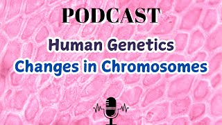 Human Genetics Changes in Chromosomes [upl. by Reinert491]