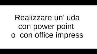 Realizzare un uda con Power Point o con Office Impress [upl. by Azral]