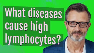 What diseases cause high lymphocytes [upl. by D'Arcy]