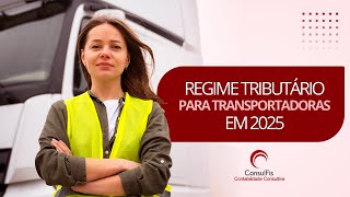 Regime Tribuário para Transportadora  2025 [upl. by Ahsenit]