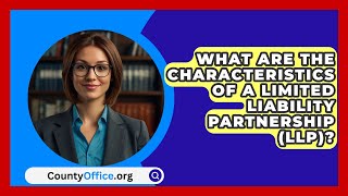 What Are The Characteristics Of A Limited Liability Partnership LLP  CountyOfficeorg [upl. by Annabal]