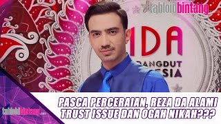 PASCA PERCERAIAN REZA DA ALAMI TRUST ISSUE DAN OGAH NIKAH  UPDATE BINTANG [upl. by Ahsinawt707]