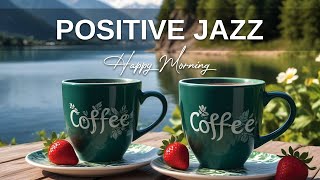 Positive Jazz  Relaxing Morning Jazz Music and Elegant Bossa Nova instrumental for Good Mood [upl. by Magocsi]