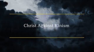 Christ Against Kinism [upl. by Colis]