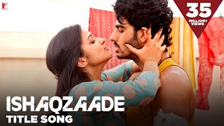 Ishaqzaade  Full Title Song  Arjun Kapoor  Parineeti Chopra  Javed Ali [upl. by Luht42]