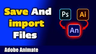 All about saving and importing files in Adobe Animate [upl. by Pine]