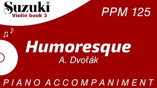 Suzuki Violin Book 3  Humoresque  Piano Accompaniment  PPM  125 [upl. by Oijile]