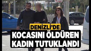 Denizlide Kocasını Öldüren Kadın Tutuklandı  Denizli Haberleri  HABERDENİZLİCOM [upl. by Tik]