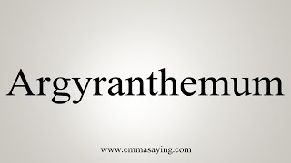 How To Say Argyranthemum [upl. by Wilbur654]